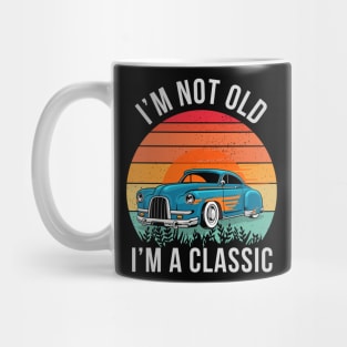 I'm Not Old I'm Classic car Mug